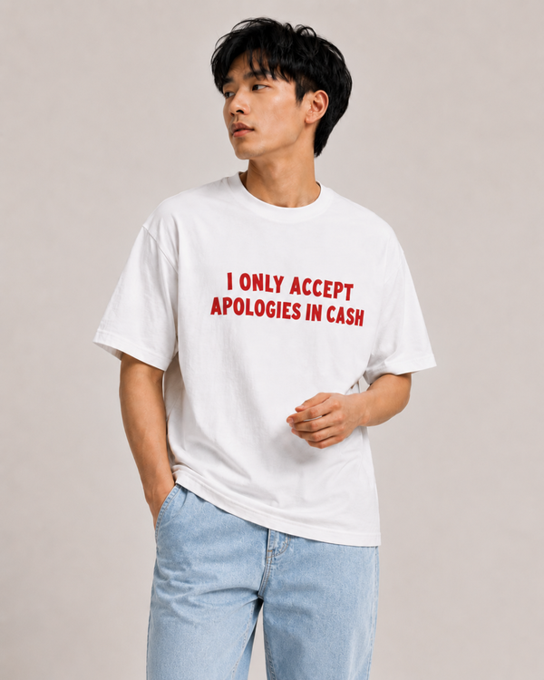 I Only Accept Apologies In Cash