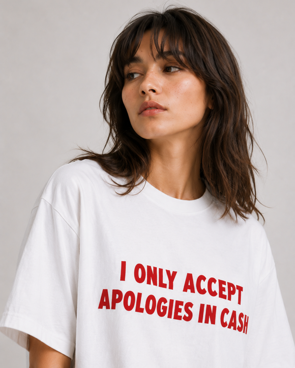 I Only Accept Apologies In Cash