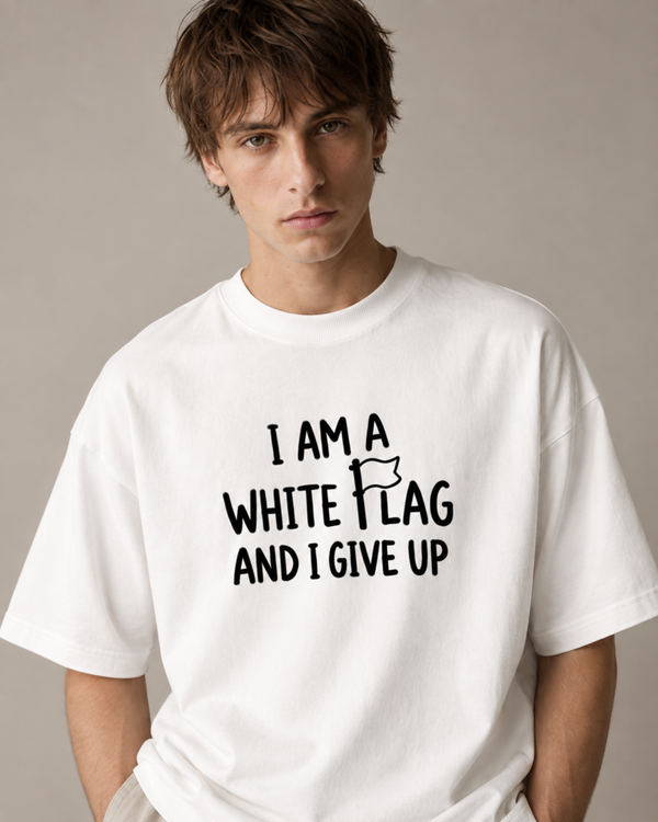 I Am A White Flag And I Give Up
